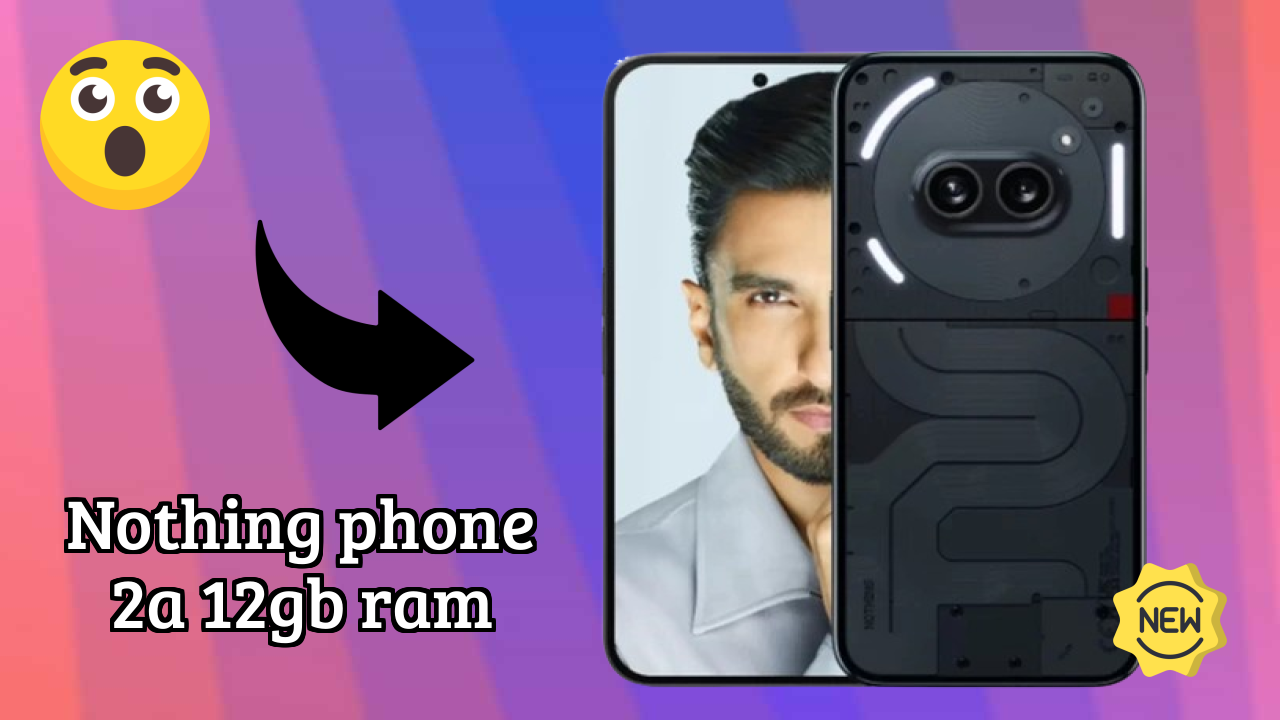 Get Nothing Phone 2a 12GB RAM at Just ₹22,889 - Limited Time Offer!