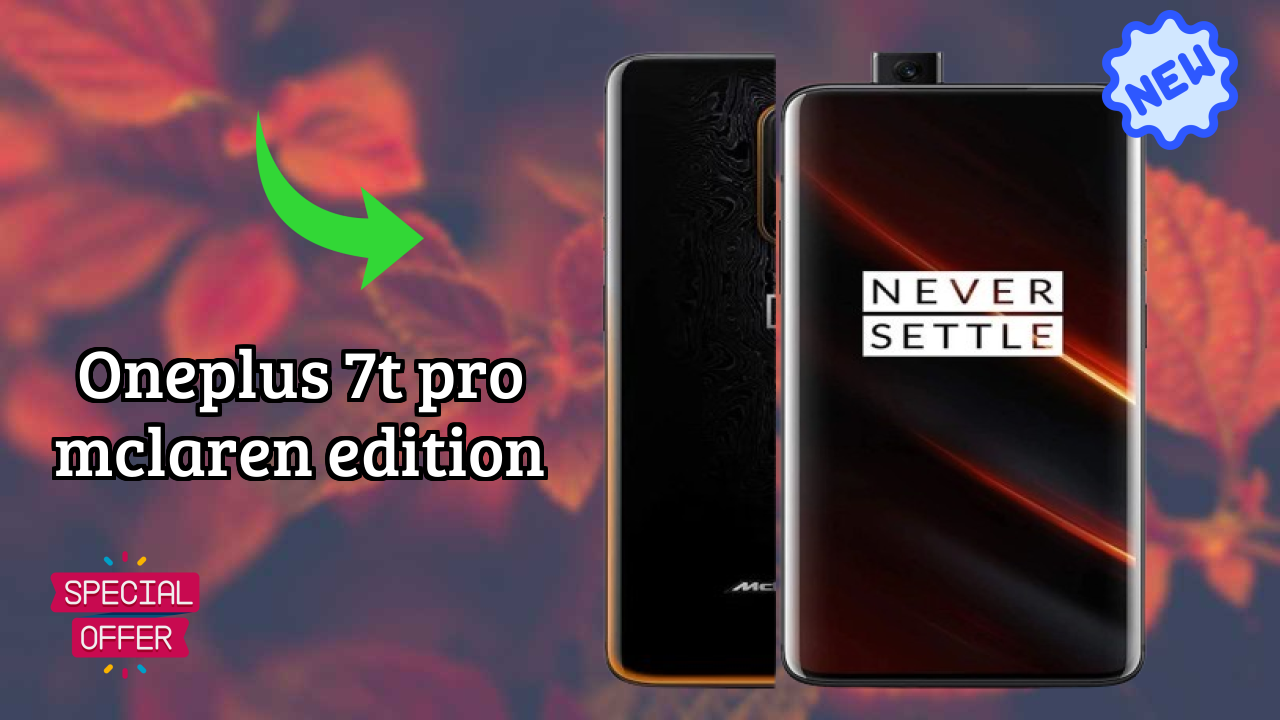OnePlus 7T Pro McLaren Edition at ₹50,900 - Complete Buying Guide