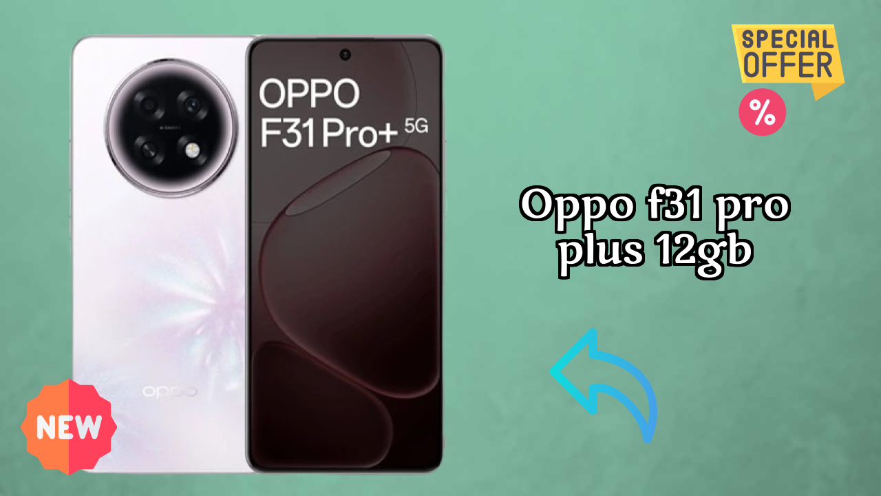 OPPO F31 Pro Plus 12GB vs Samsung Galaxy: Complete Compare