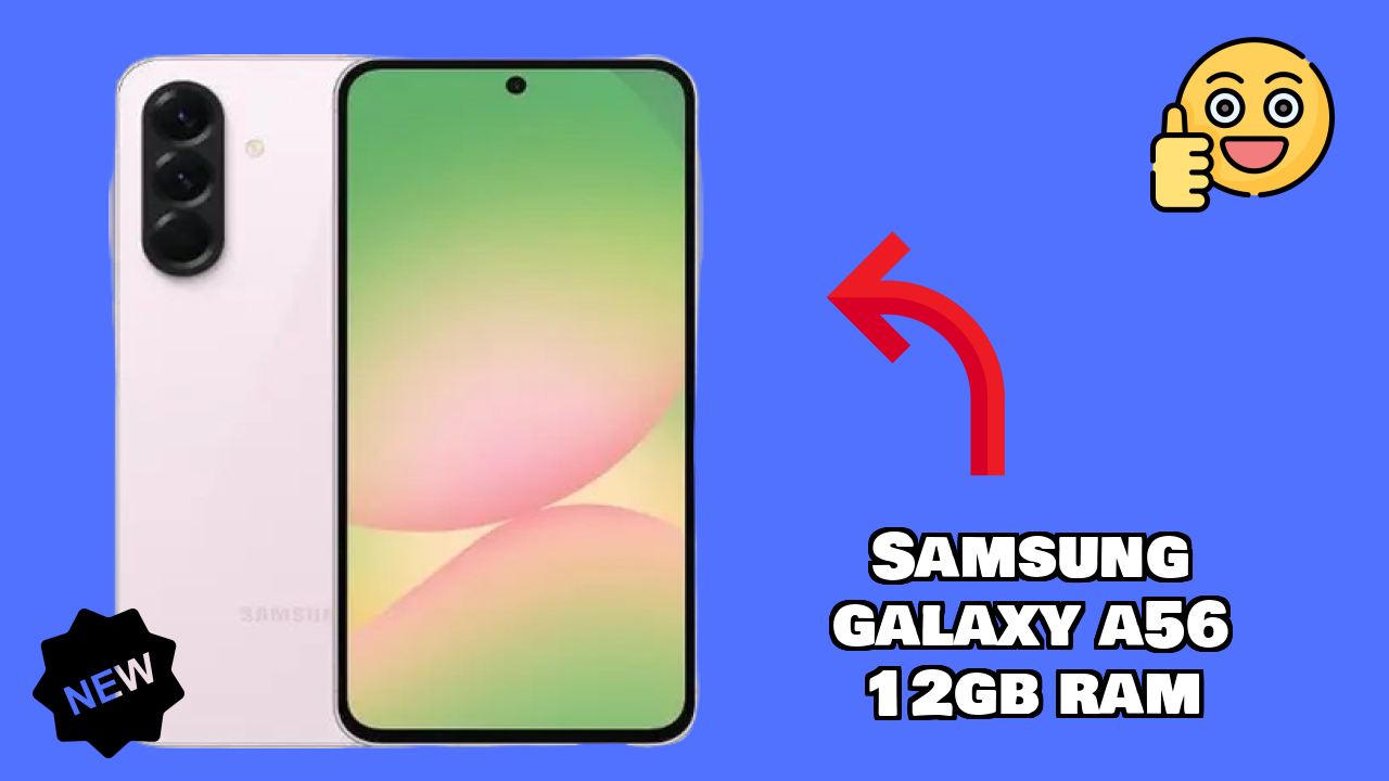 Should You Buy Samsung Galaxy A56 12GB RAM in 2024? Complete Analysis